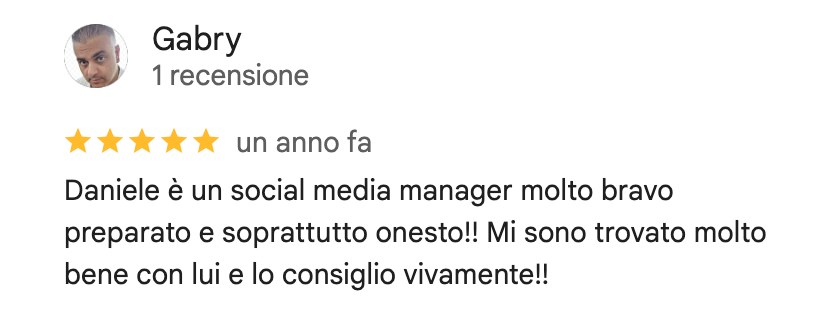 Recensione su Google di Gabry, 5 stelle: Daniele è un social media manager molto bravo preparato e soprattutto onesto!! Mi sono trovato molto bene con lui e lo consiglio vivamente!!